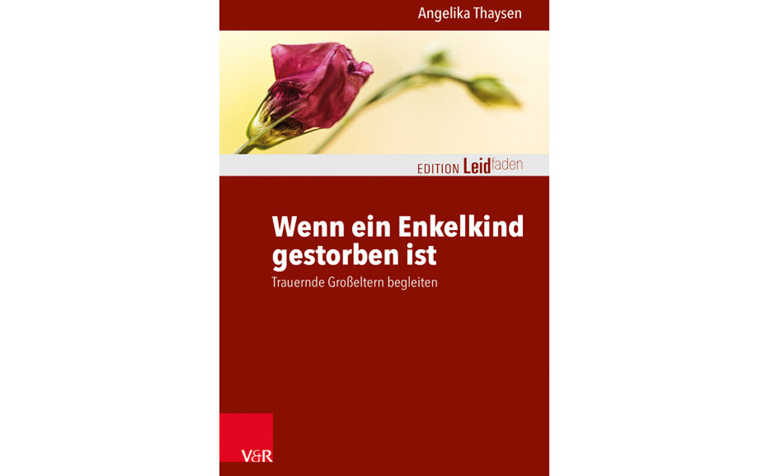Neues Buch: Wenn ein Enkelkind gestorben ist – Trauernde Großeltern begleiten von Angelika Thaysen