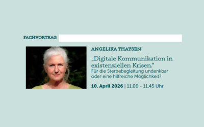 Vortrag „Digitale Kommunikation in existenziellen Krisen.“ bei Messe/Fachkongress „Leben und Tod“ 10./11. April 2026 in Bremen